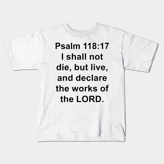 Psalm 118:17 King James Version (KJV) Bible Verse Typography Kids T-Shirt by Holy Bible Verses